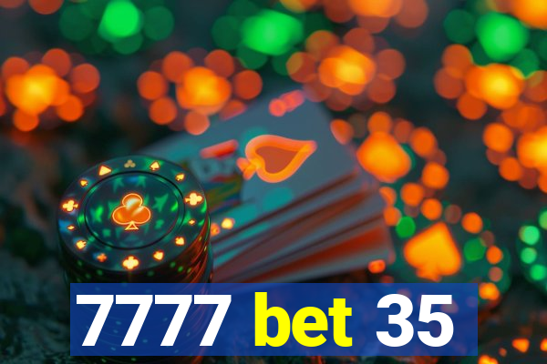 7777 bet 35